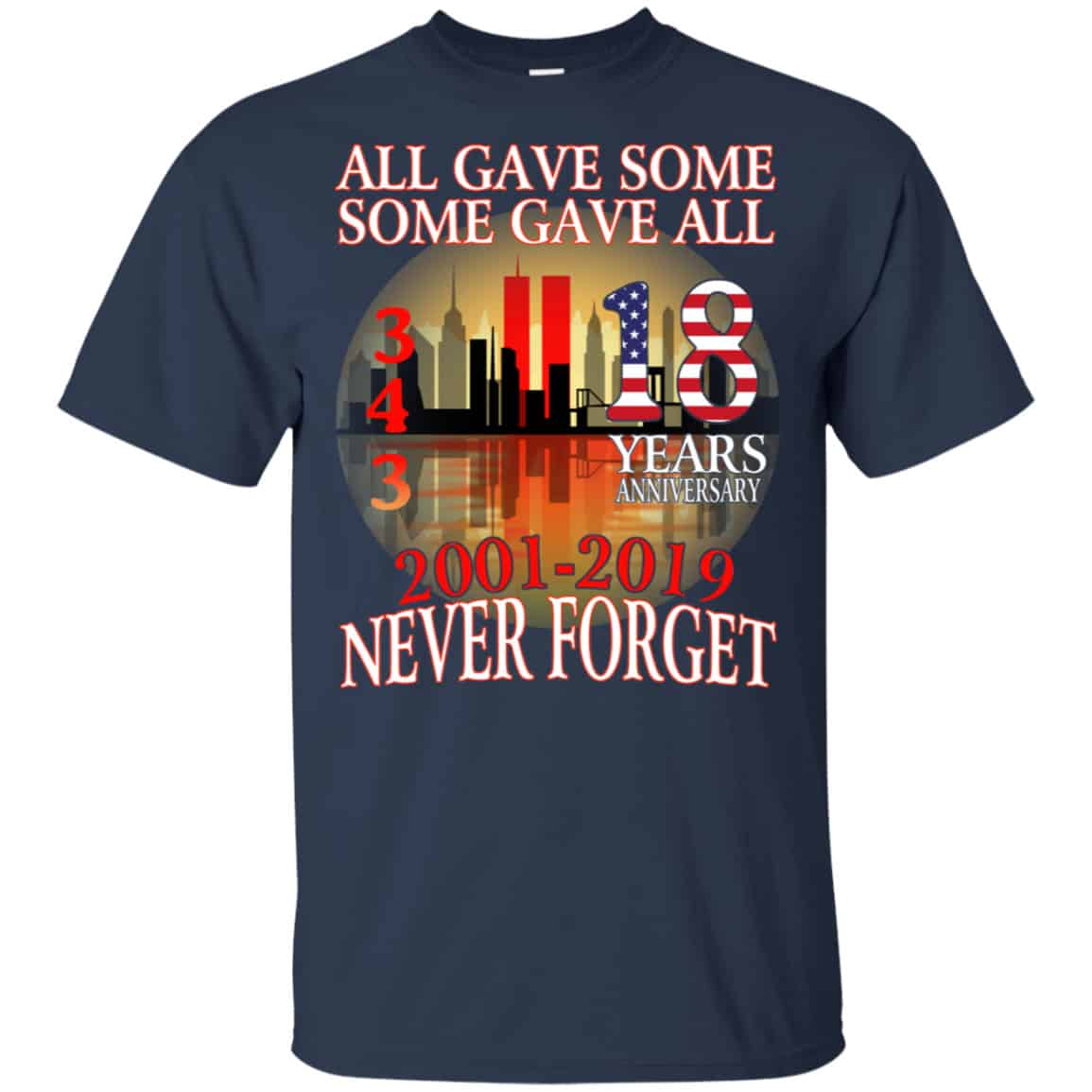 All Gave Some Some Gave All 343 18 Years Anniversary 2001 2019 Never Forget Shirt, Hoodie, Tank
