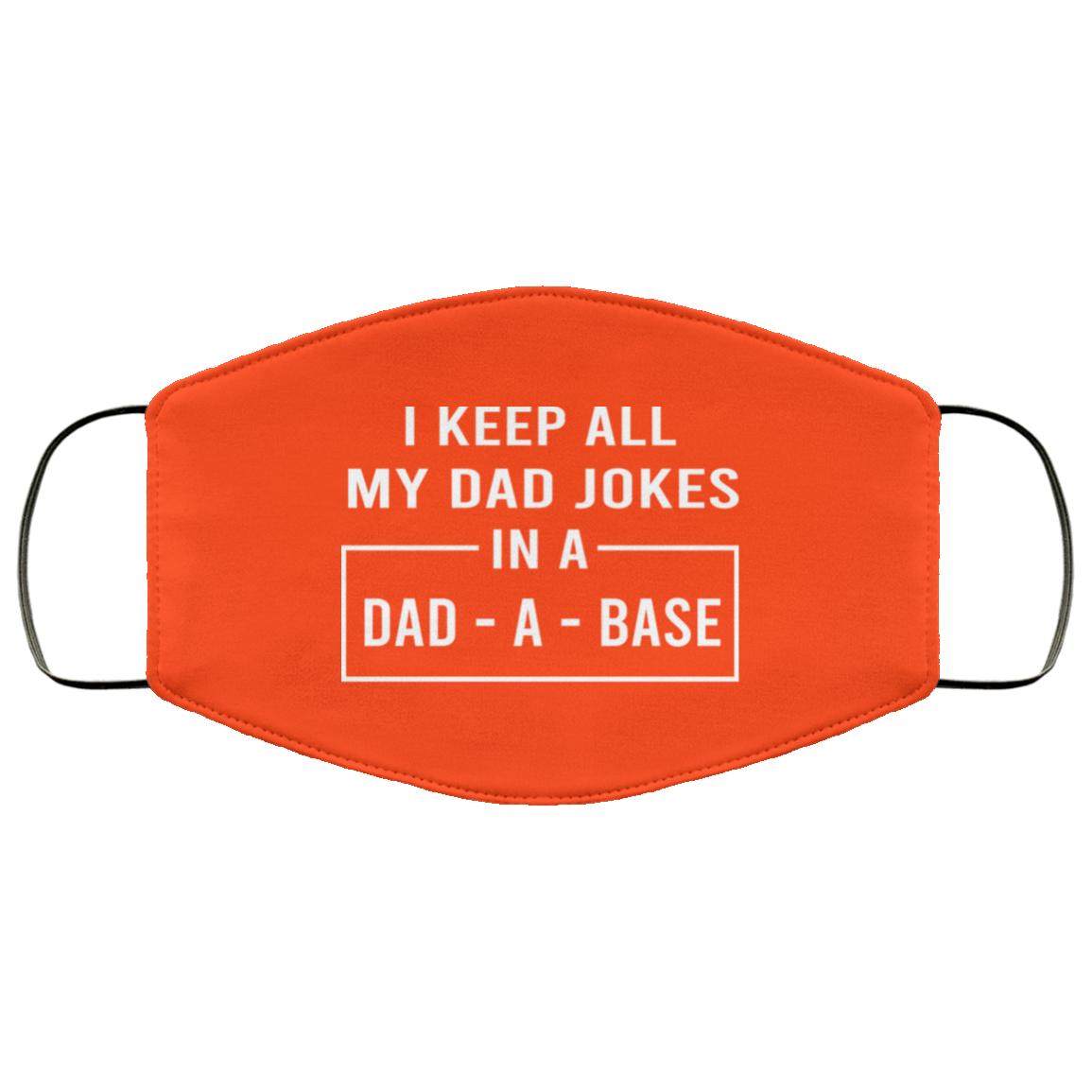 I Keep All My Dad Jokes In A Dad-A-Base Face Mask