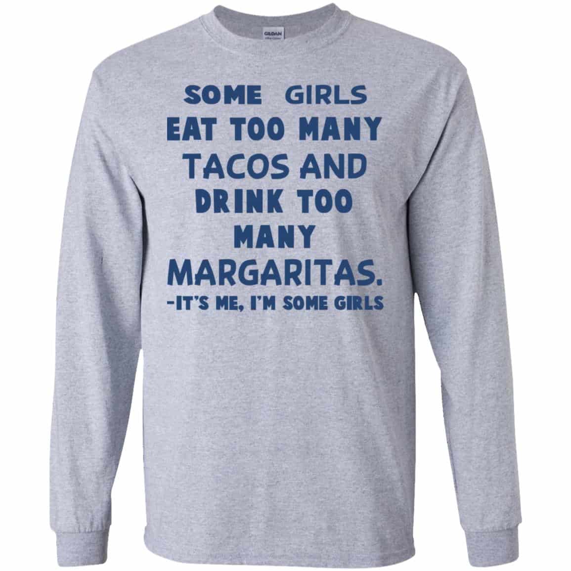 Some Girls Eat Too Many Tacos And Drink Too Many Margaritas It’s Me I’m Some Girls T-Shirts, Hoodie, Tank