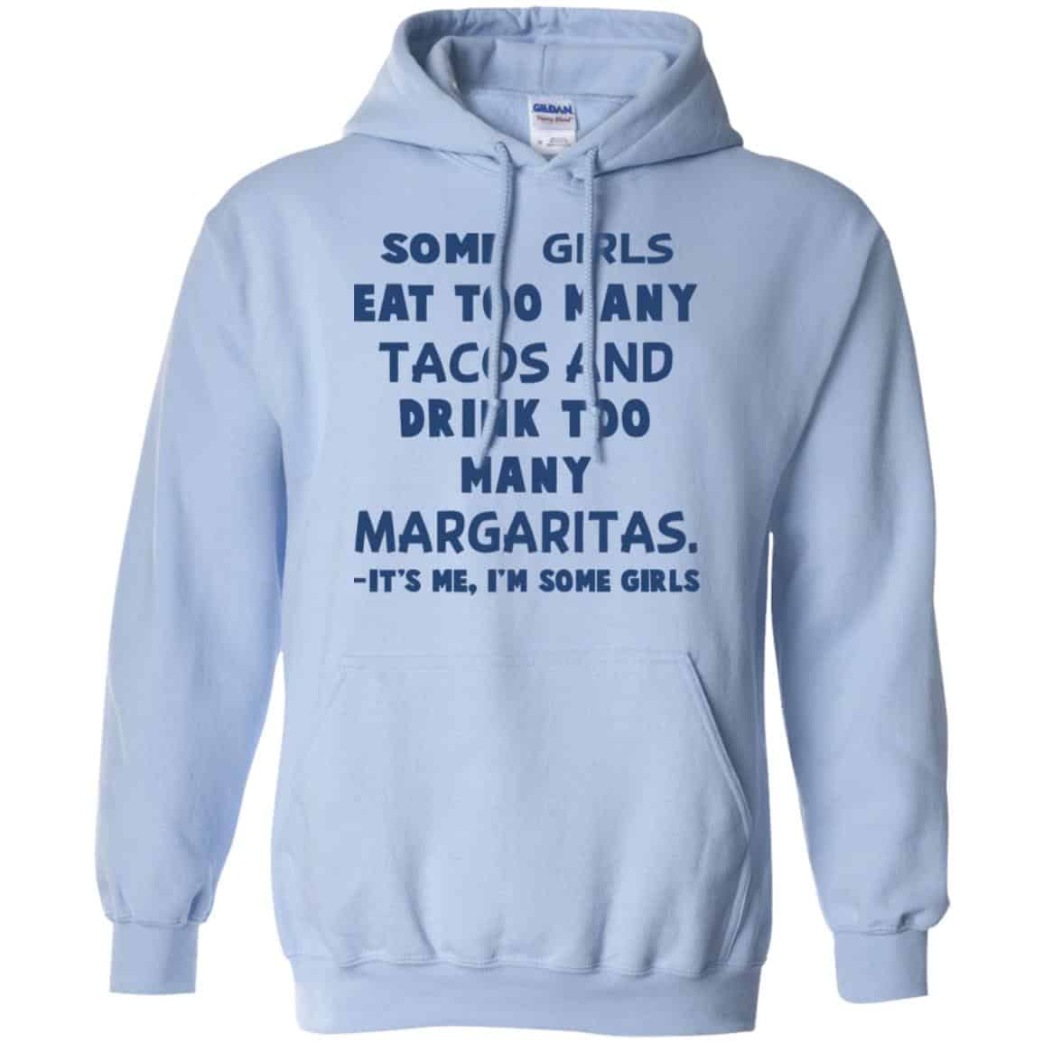 Some Girls Eat Too Many Tacos And Drink Too Many Margaritas It’s Me I’m Some Girls T-Shirts, Hoodie, Tank