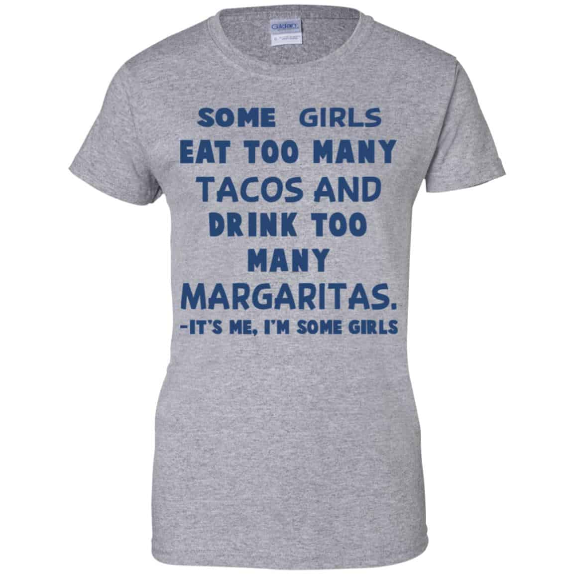 Some Girls Eat Too Many Tacos And Drink Too Many Margaritas It’s Me I’m Some Girls T-Shirts, Hoodie, Tank