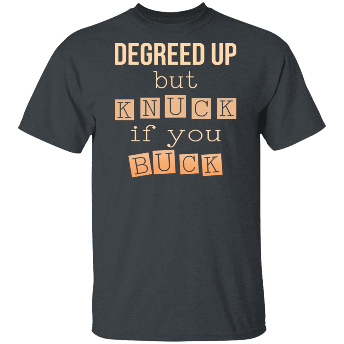 Degreed Up But Knuck If You Buck Shirt, Hoodie, Tank