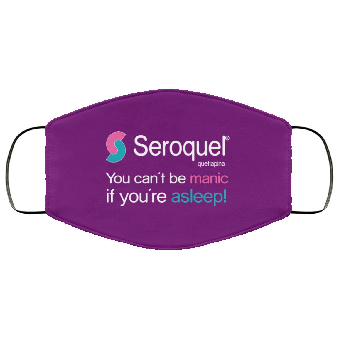 Seroquel Quetiapina You Can’t Be Manic If You’re Asleep Face Mask