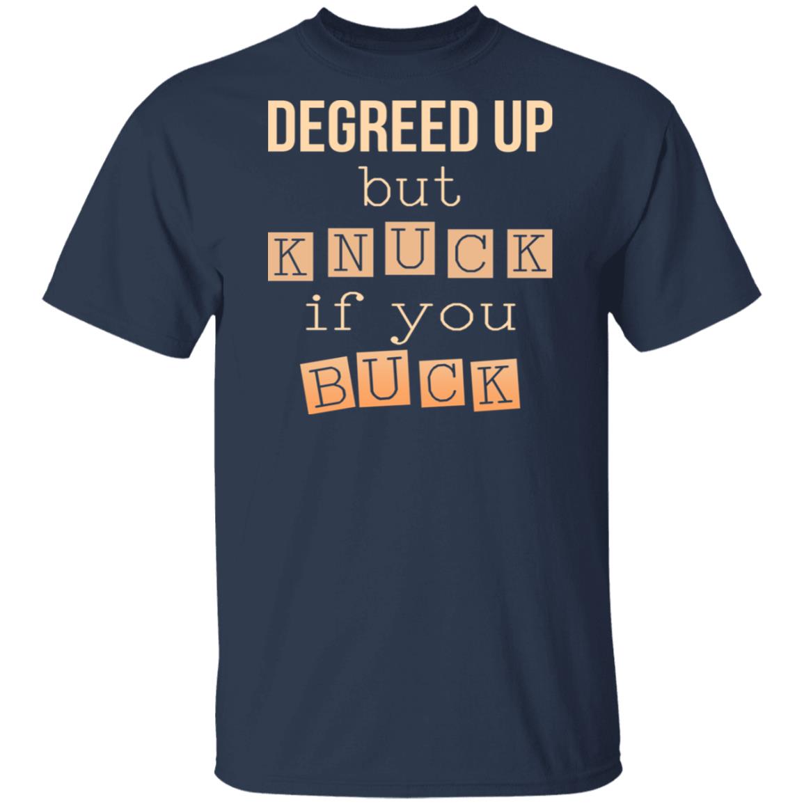 Degreed Up But Knuck If You Buck Shirt, Hoodie, Tank
