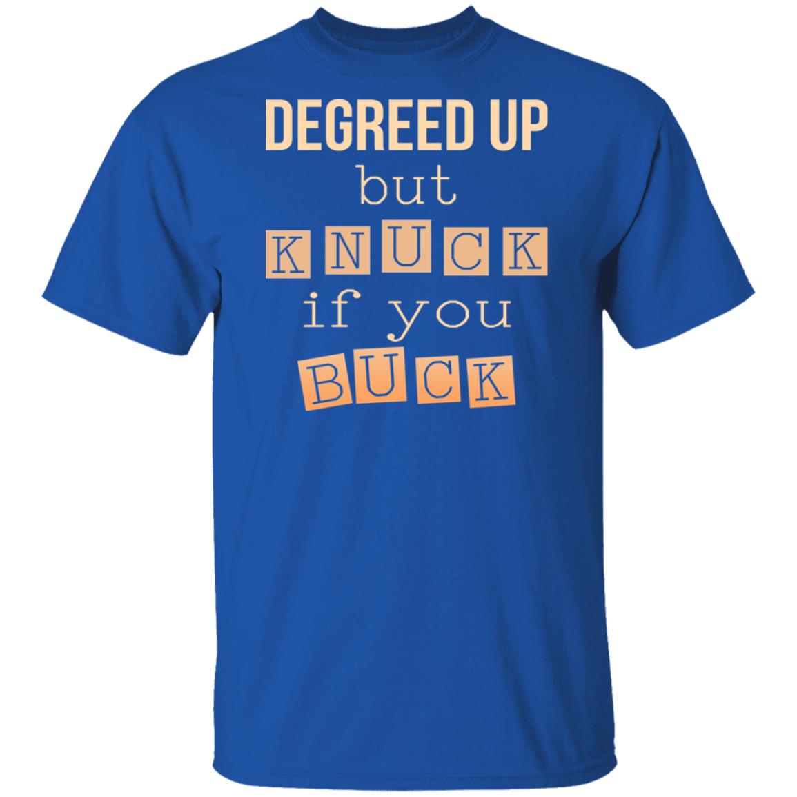 Degreed Up But Knuck If You Buck Shirt, Hoodie, Tank