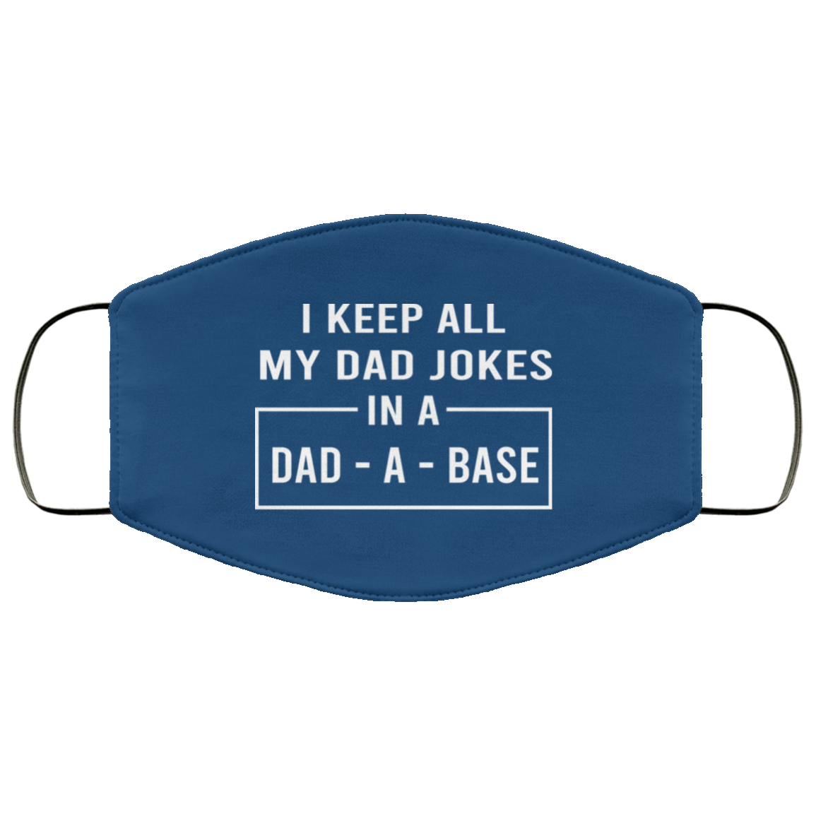I Keep All My Dad Jokes In A Dad-A-Base Face Mask