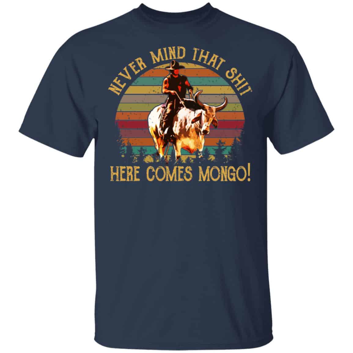 Blazing Saddles Never Mind That Shit Here Comes Mongo Shirt, Hoodie, Tank