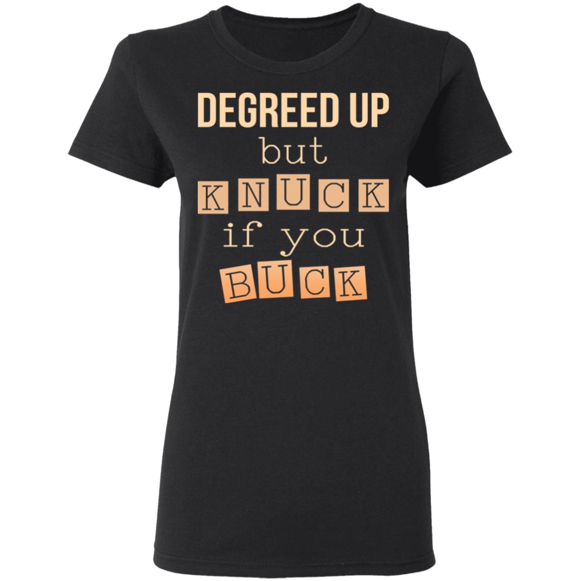 Degreed Up But Knuck If You Buck Shirt, Hoodie, Tank