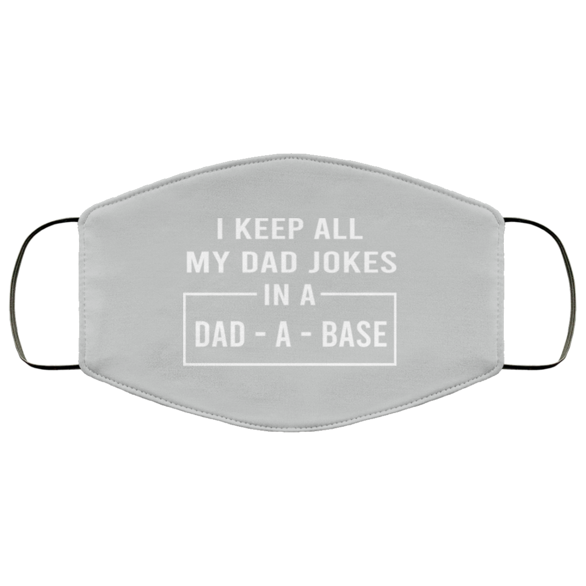 I Keep All My Dad Jokes In A Dad-A-Base Face Mask