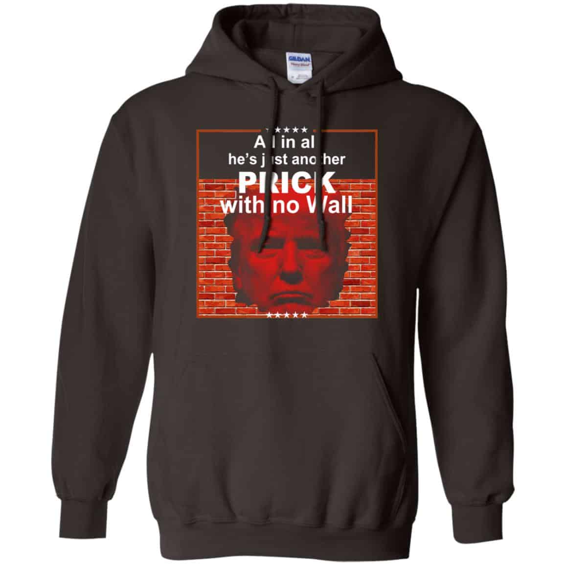All In All He’s Just Another Prick With No Wall Donald Trump T-Shirts, Hoodie, Tank