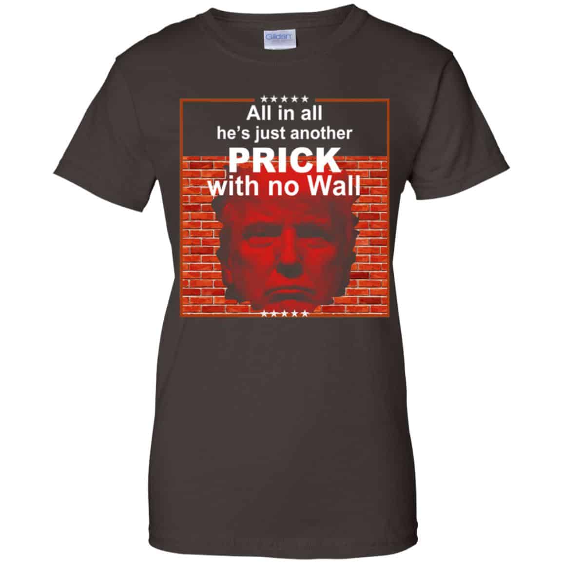All In All He’s Just Another Prick With No Wall Donald Trump T-Shirts, Hoodie, Tank