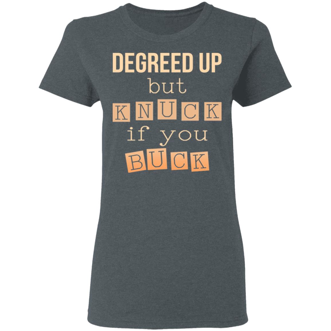 Degreed Up But Knuck If You Buck Shirt, Hoodie, Tank
