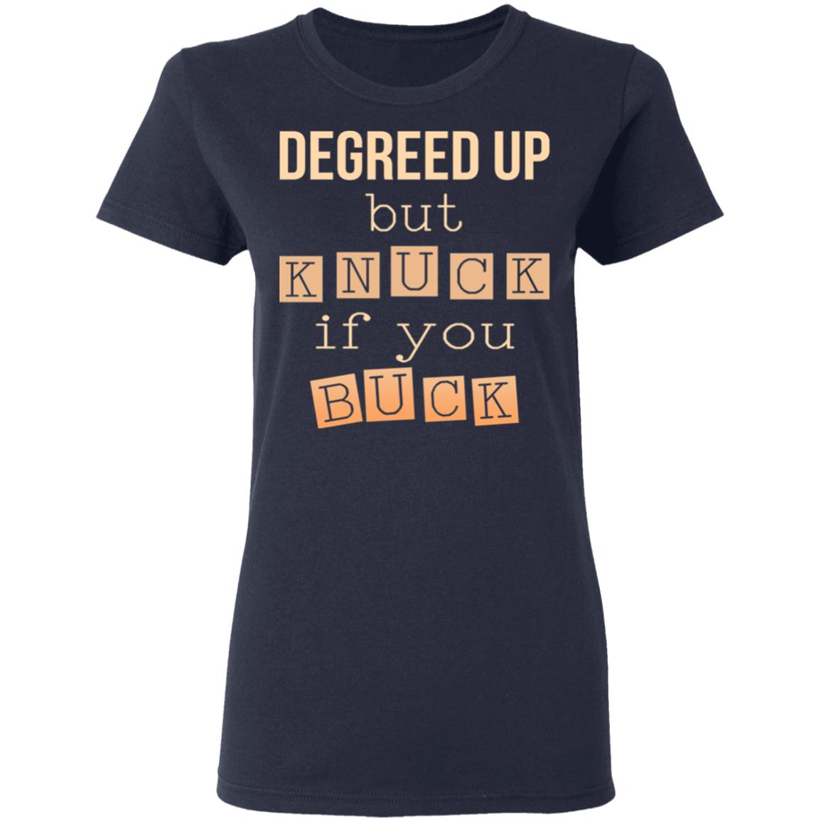 Degreed Up But Knuck If You Buck Shirt, Hoodie, Tank