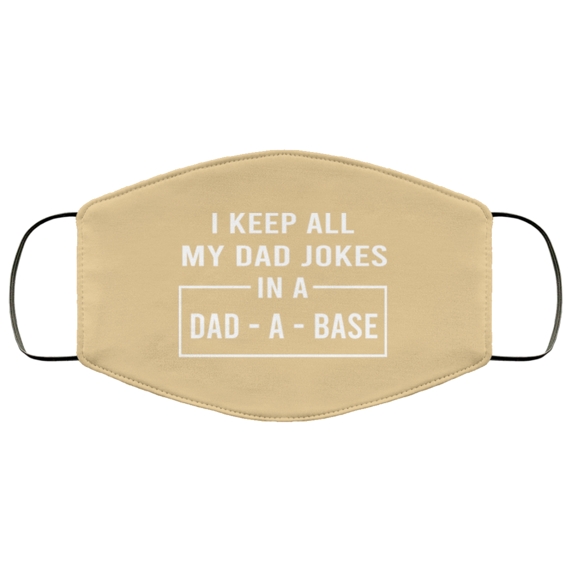 I Keep All My Dad Jokes In A Dad-A-Base Face Mask