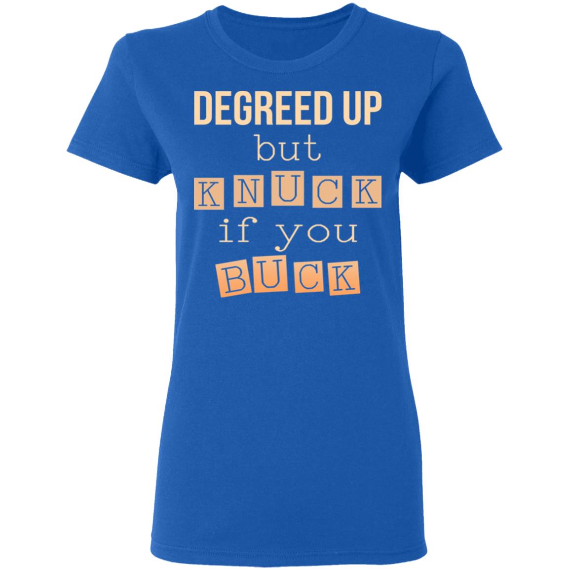 Degreed Up But Knuck If You Buck Shirt, Hoodie, Tank