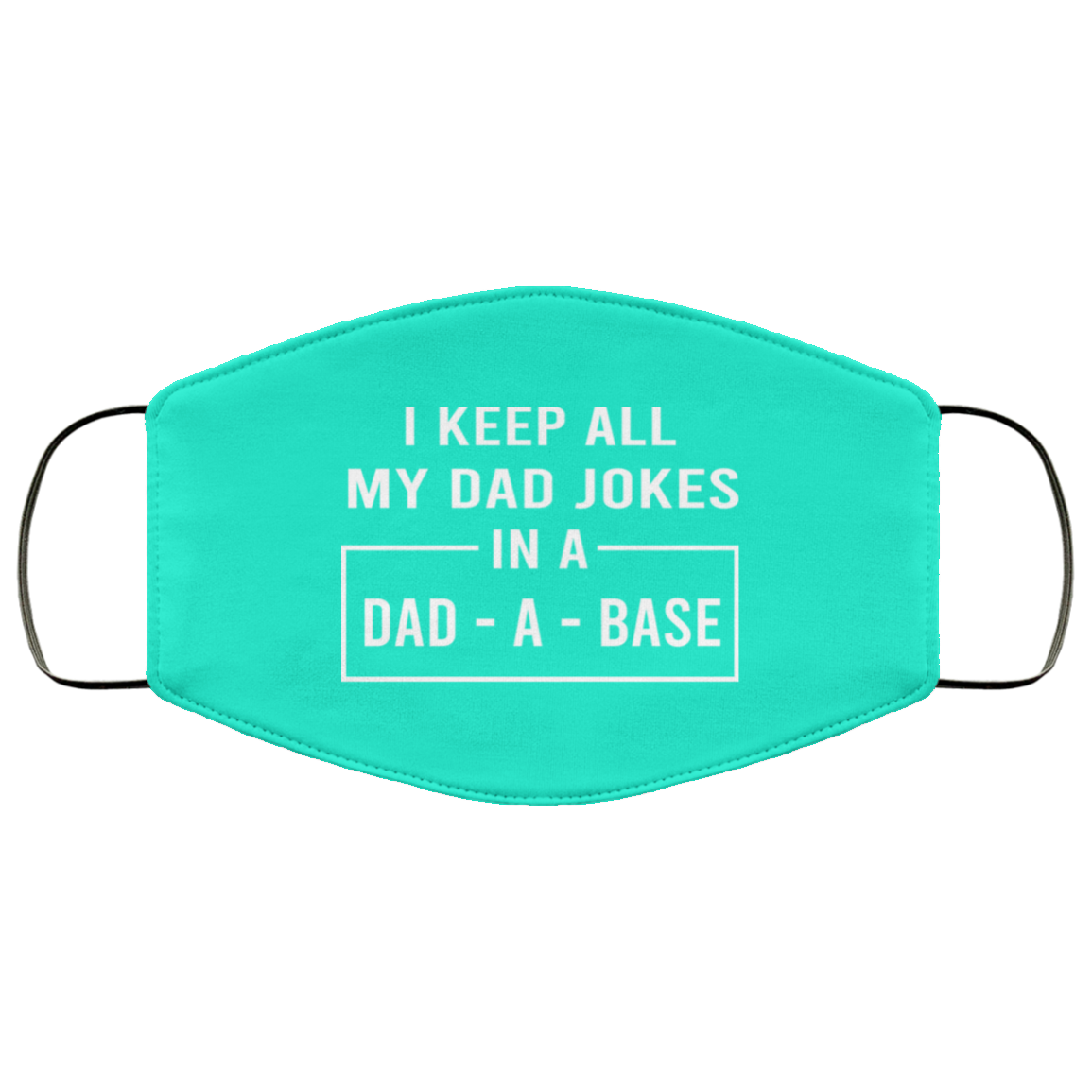 I Keep All My Dad Jokes In A Dad-A-Base Face Mask