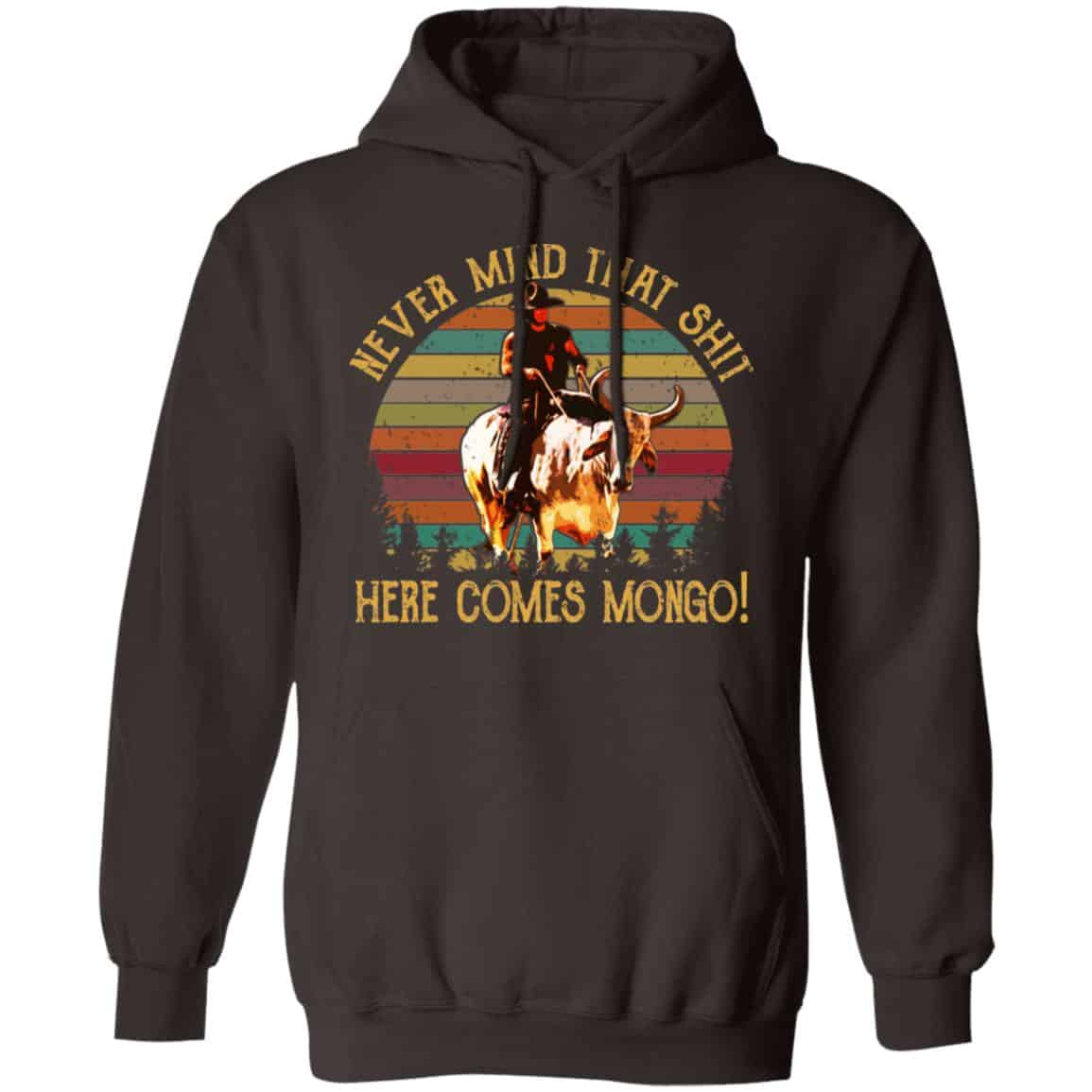 Blazing Saddles Never Mind That Shit Here Comes Mongo Shirt, Hoodie, Tank