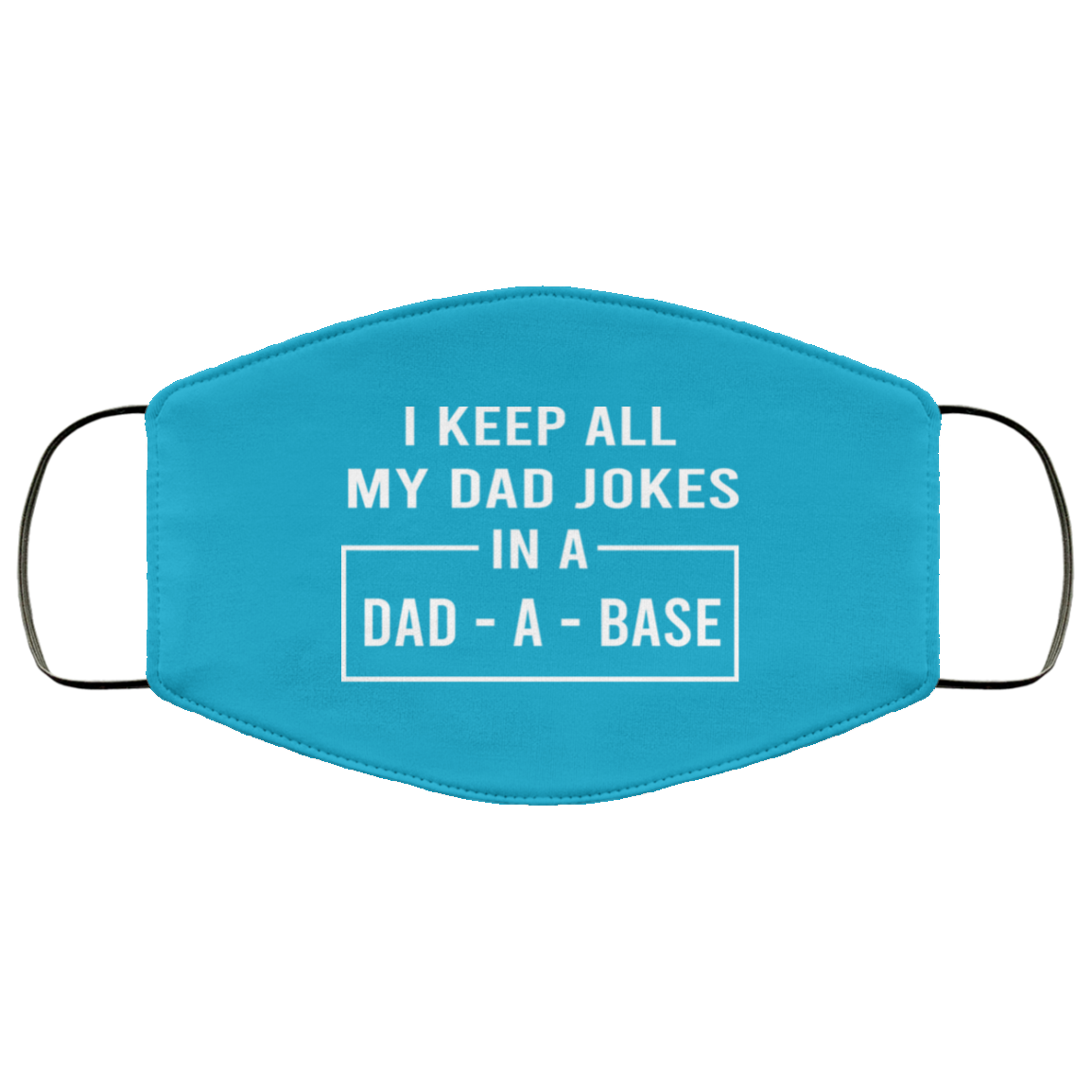 I Keep All My Dad Jokes In A Dad-A-Base Face Mask