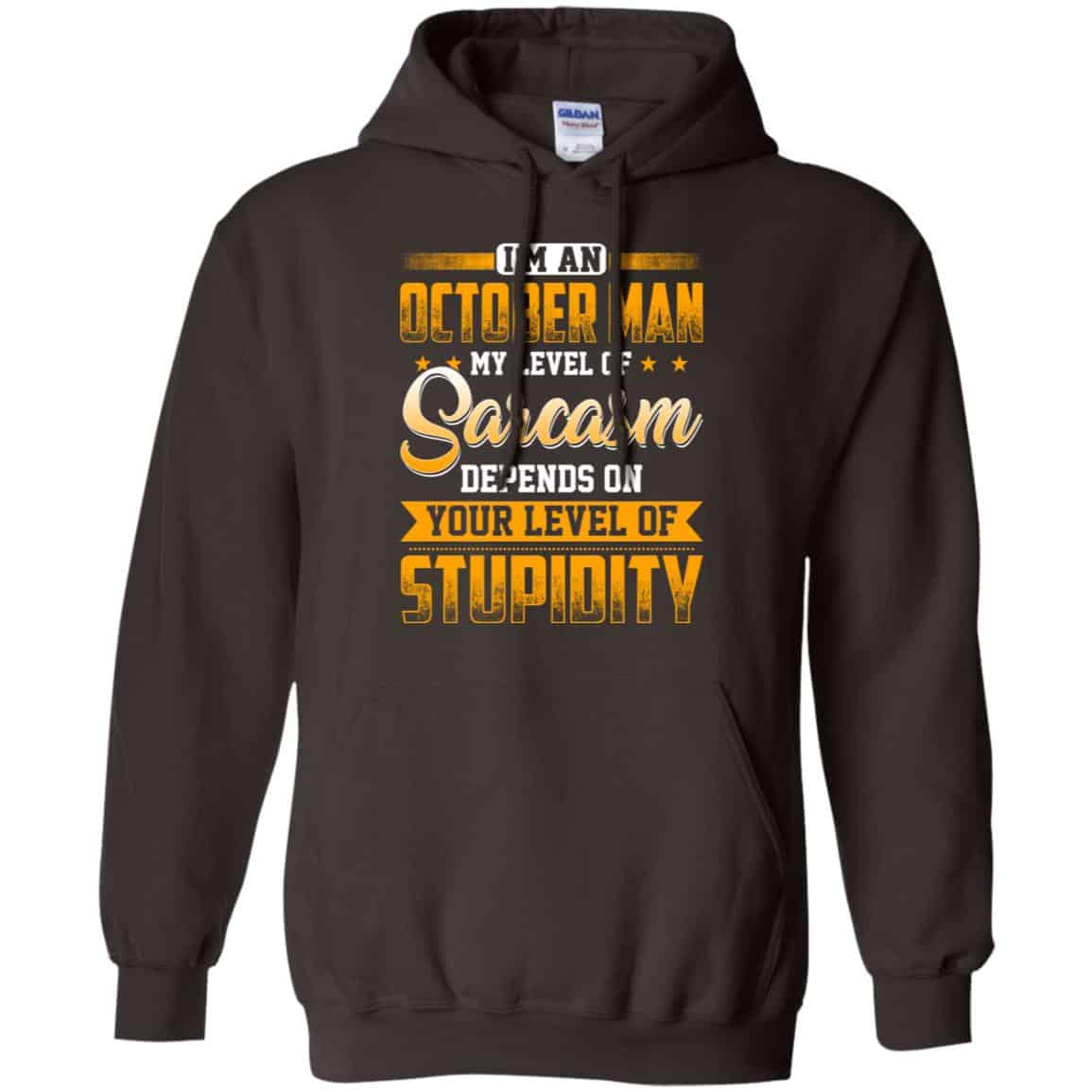 I’m An October Man My Level Of Sarcasm Depends On Your Level Of Stupidity T-Shirts, Hoodie, Tank