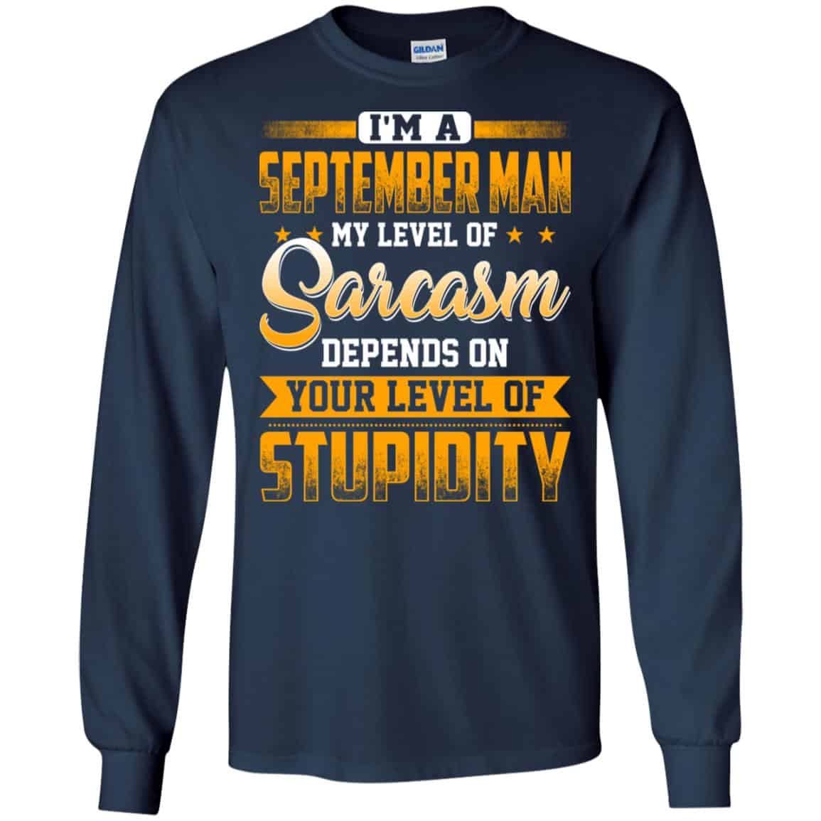 I’m A September Man My Level Of Sarcasm Depends On Your Level Of Stupidity T-Shirts, Hoodie, Tank