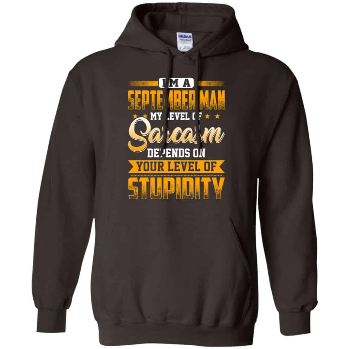 I’m A September Man My Level Of Sarcasm Depends On Your Level Of Stupidity T-Shirts, Hoodie, Tank