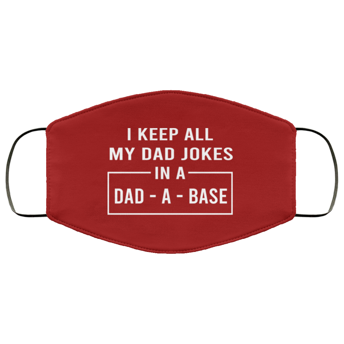 I Keep All My Dad Jokes In A Dad-A-Base Face Mask