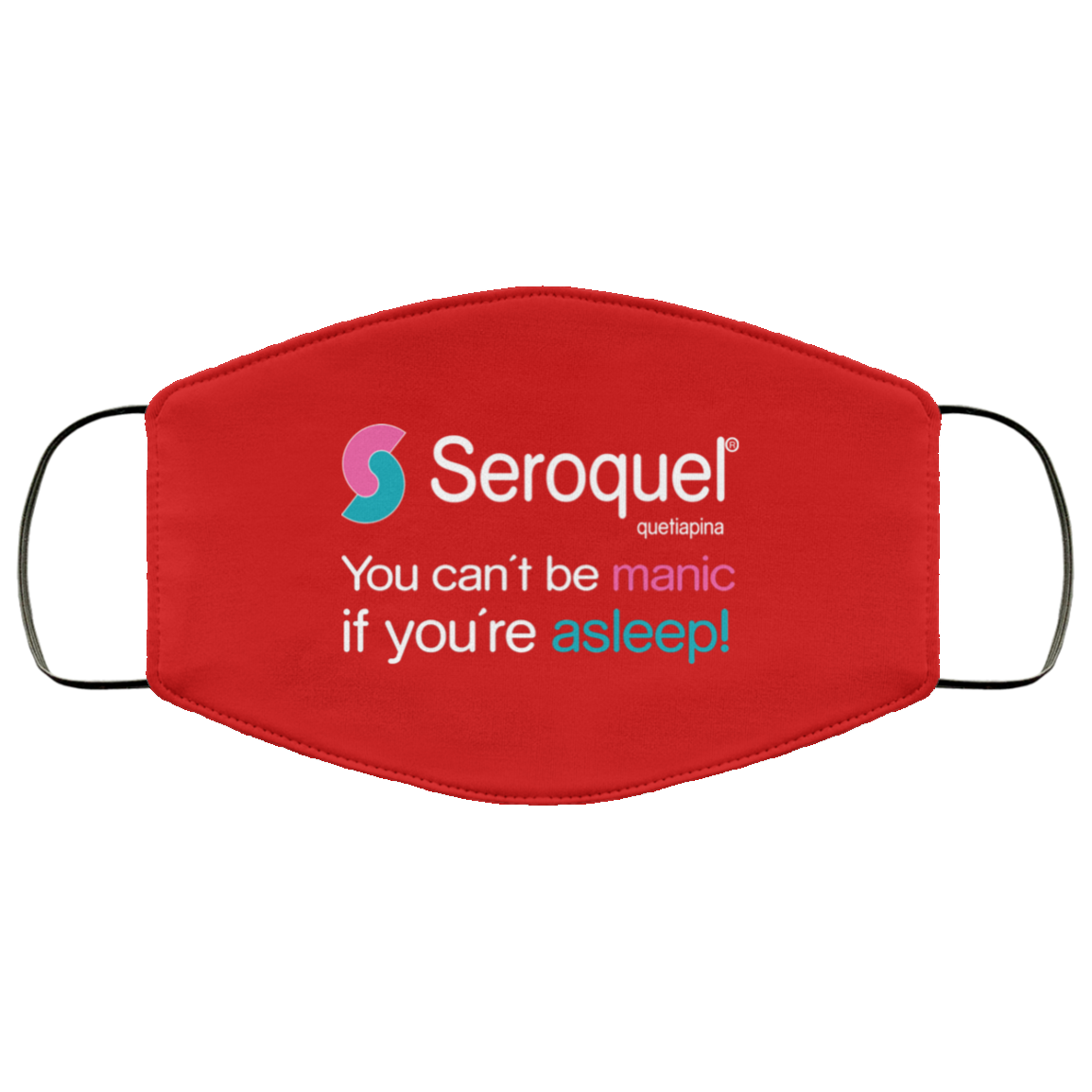 Seroquel Quetiapina You Can’t Be Manic If You’re Asleep Face Mask