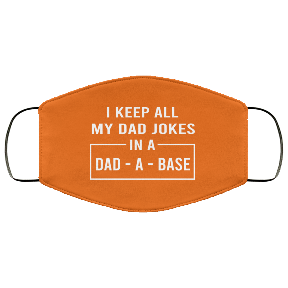 I Keep All My Dad Jokes In A Dad-A-Base Face Mask