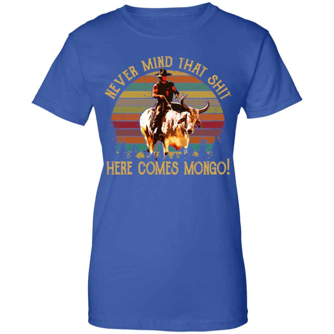 Blazing Saddles Never Mind That Shit Here Comes Mongo Shirt, Hoodie, Tank