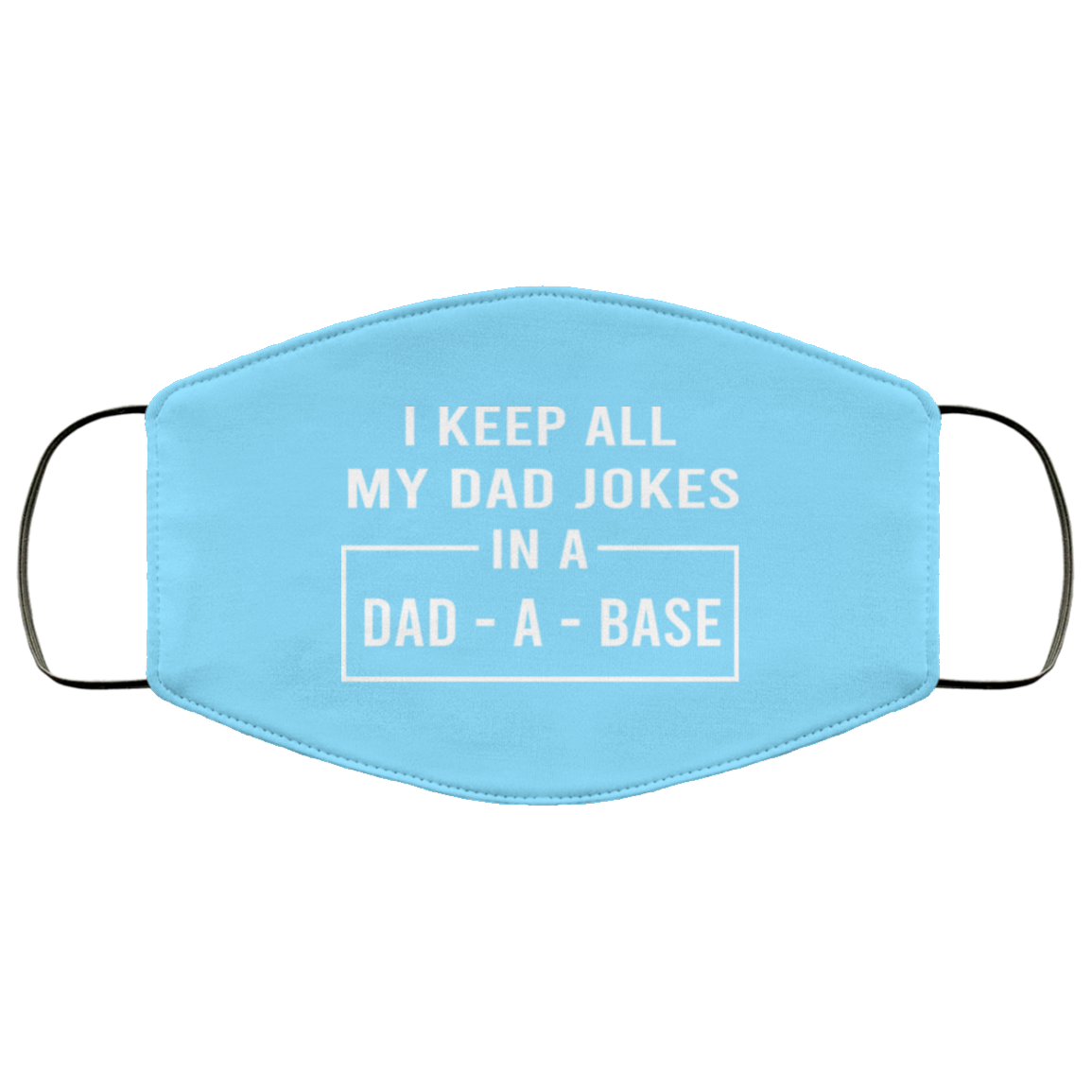 I Keep All My Dad Jokes In A Dad-A-Base Face Mask