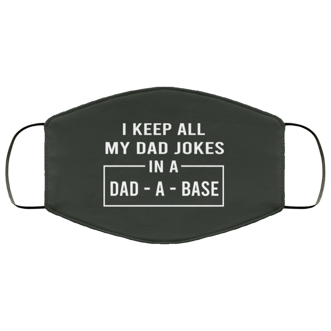 I Keep All My Dad Jokes In A Dad-A-Base Face Mask