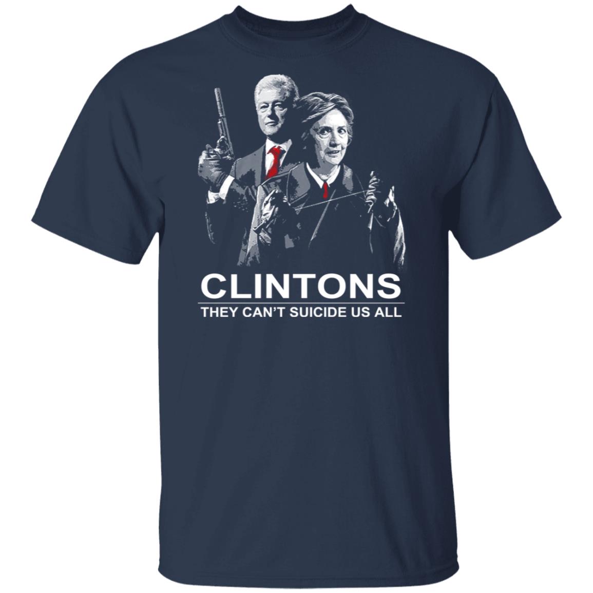 Clintons They Can’t Suicide Us All Shirt, Hoodie, Tank