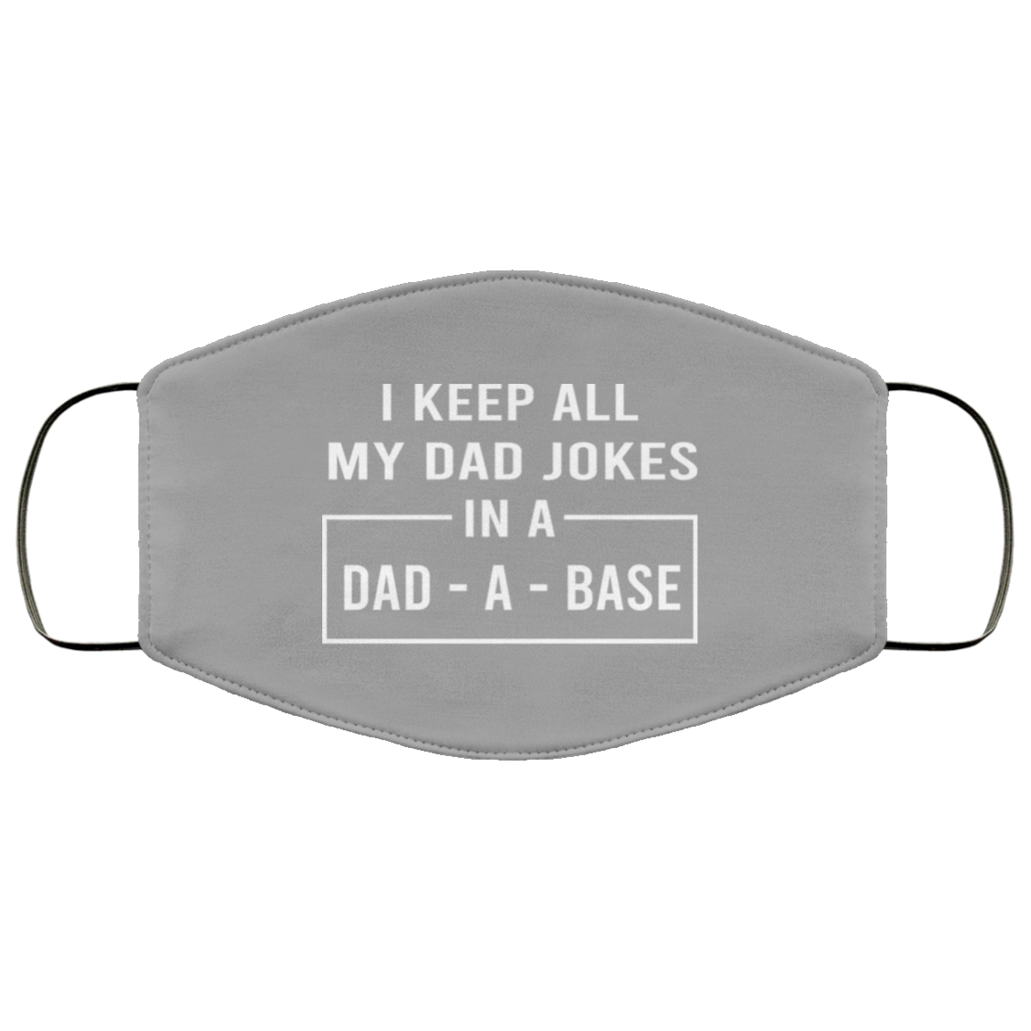 I Keep All My Dad Jokes In A Dad-A-Base Face Mask