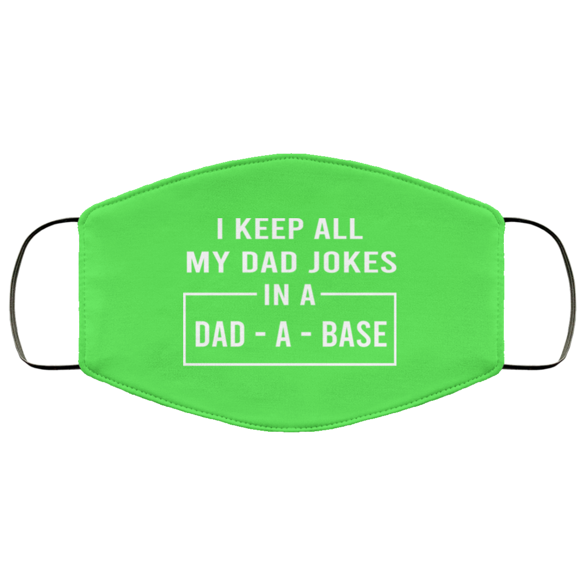 I Keep All My Dad Jokes In A Dad-A-Base Face Mask