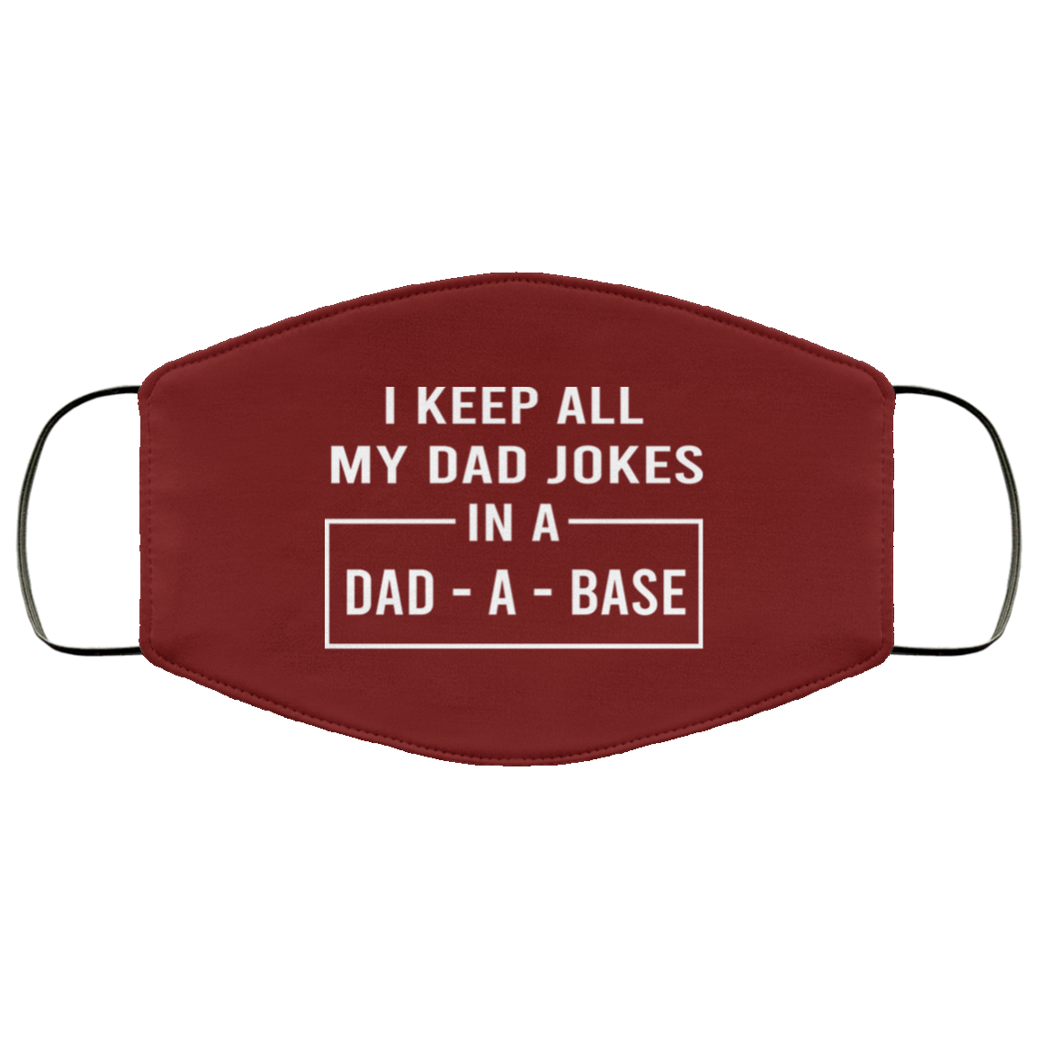 I Keep All My Dad Jokes In A Dad-A-Base Face Mask