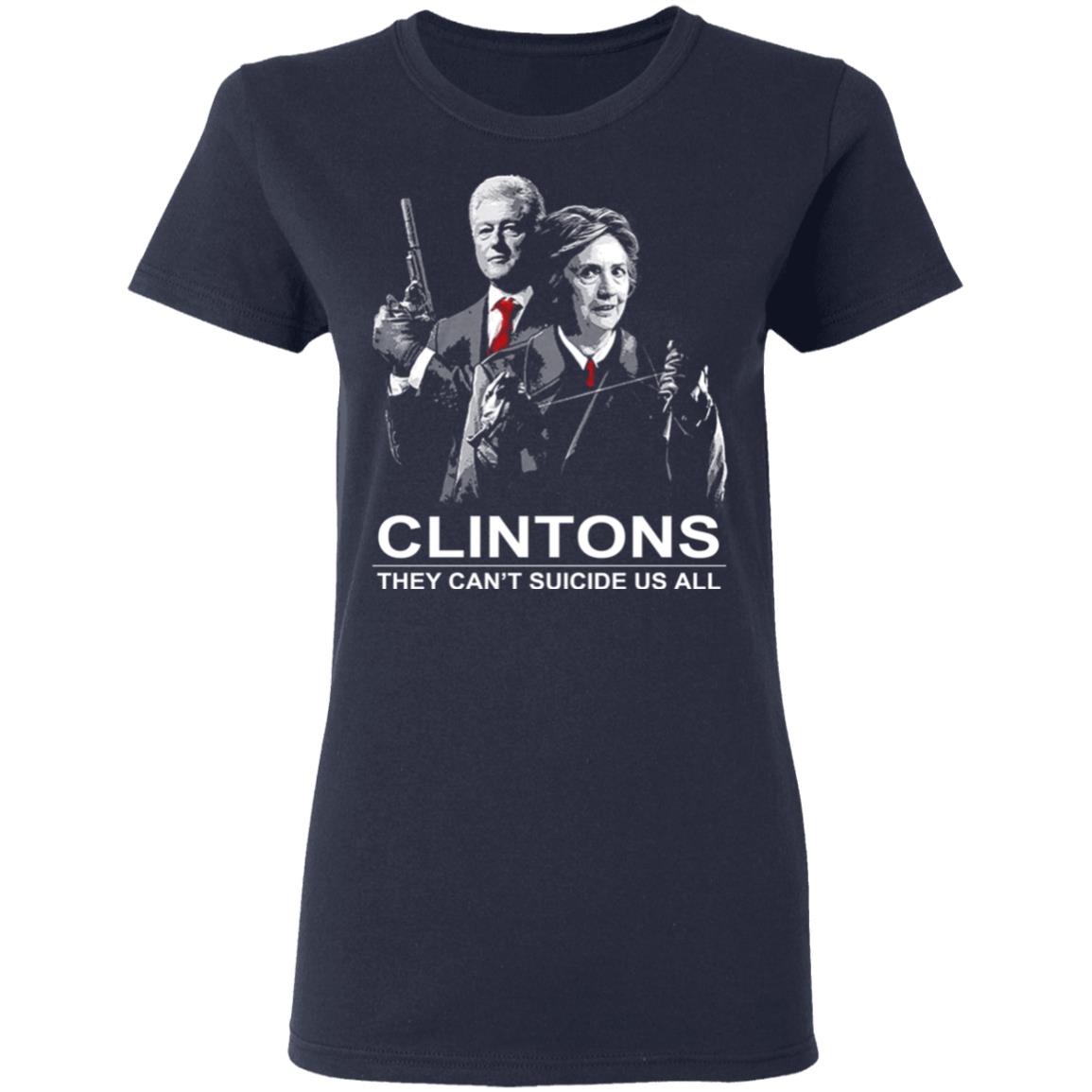 Clintons They Can’t Suicide Us All Shirt, Hoodie, Tank