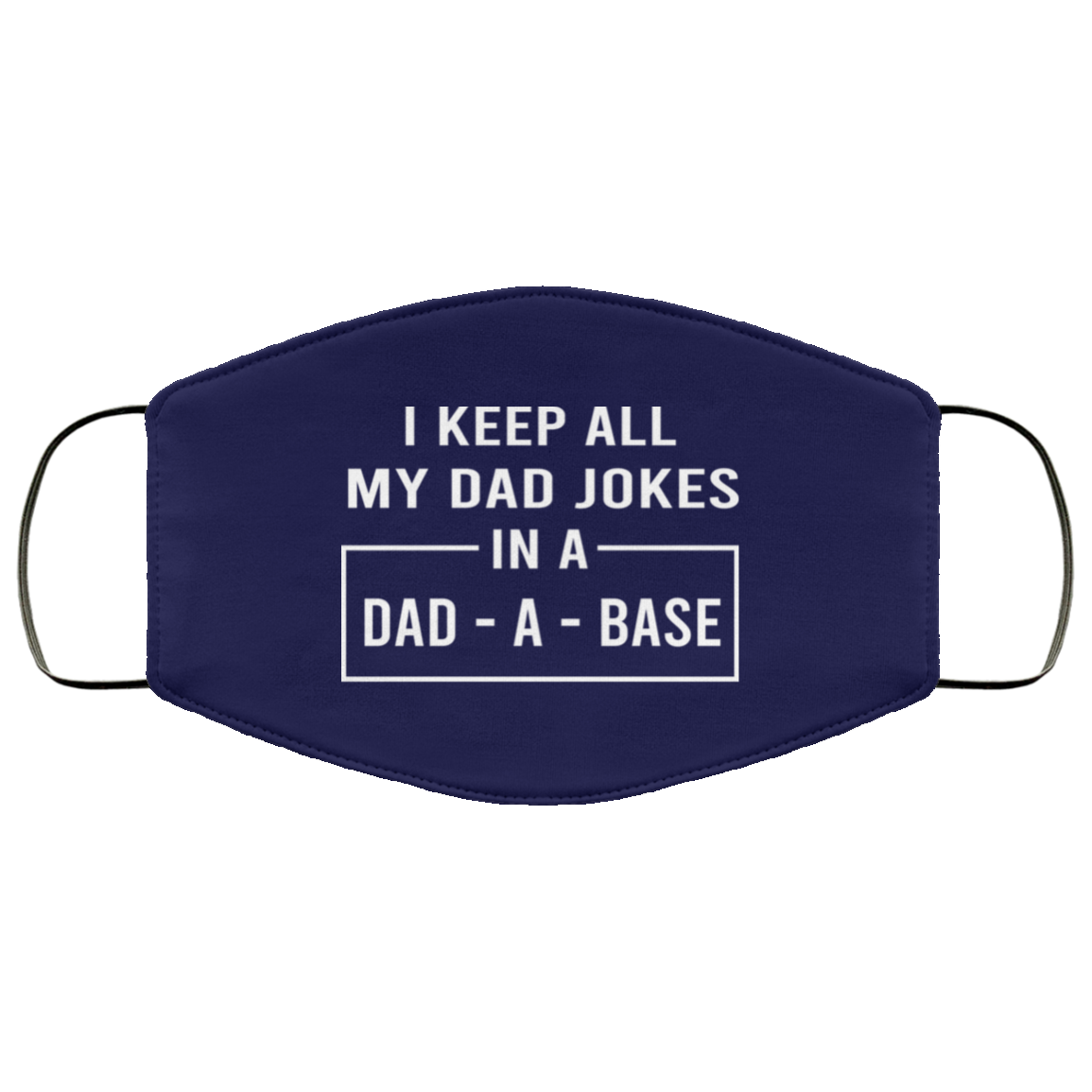 I Keep All My Dad Jokes In A Dad-A-Base Face Mask
