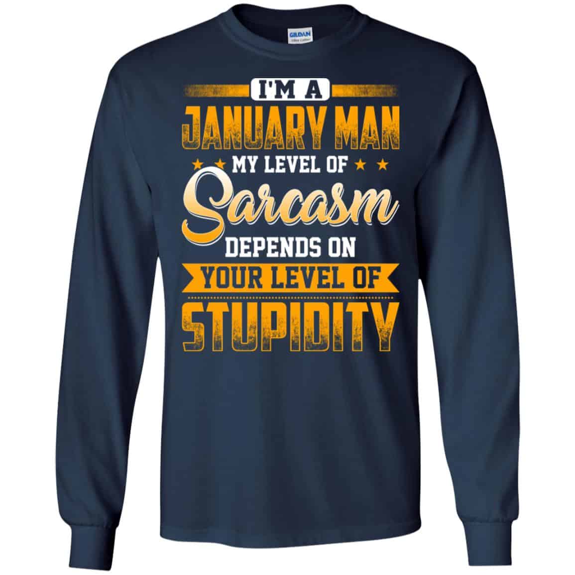 I’m A January Man My Level Of Sarcasm Depends On Your Level Of Stupidity T-Shirts, Hoodie, Tank