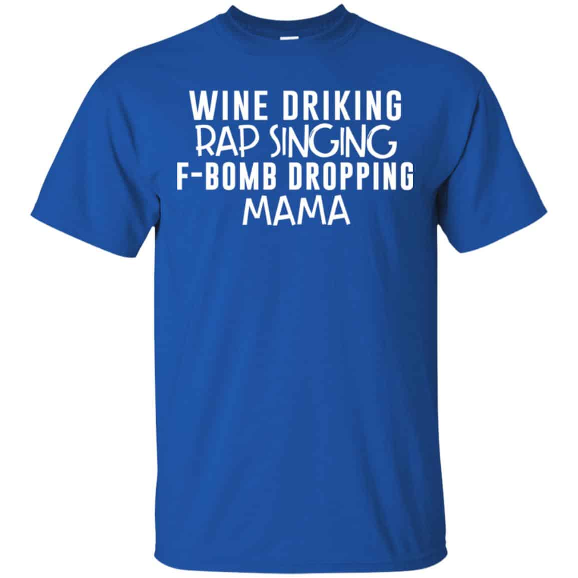 Wine Drinking Rap Singing F-Bomb Dropping Mama T-Shirts, Hoodie, Tank