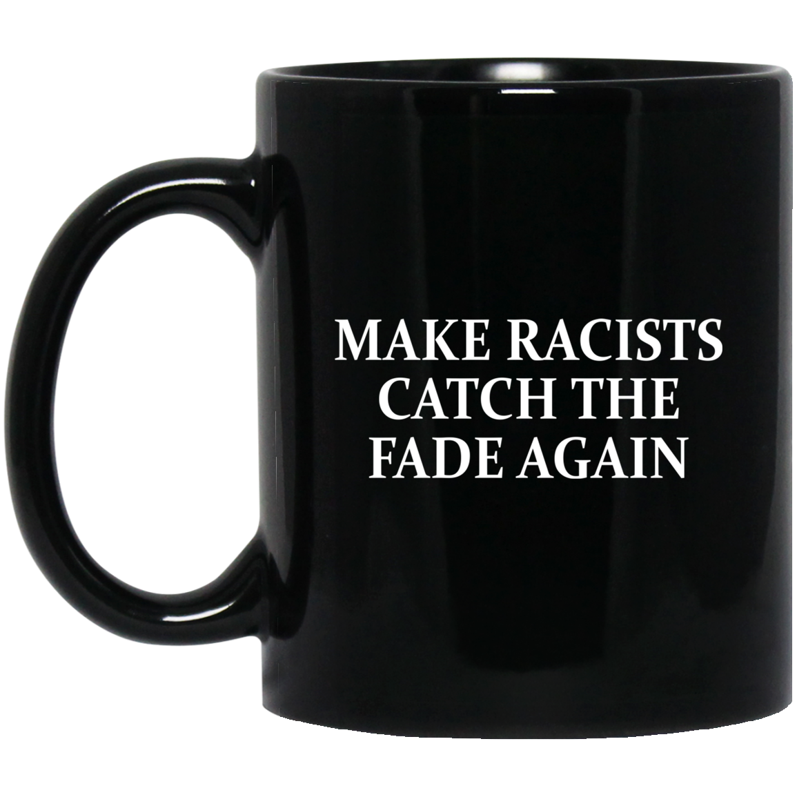 Make Racists Catch The Fade Again Mug