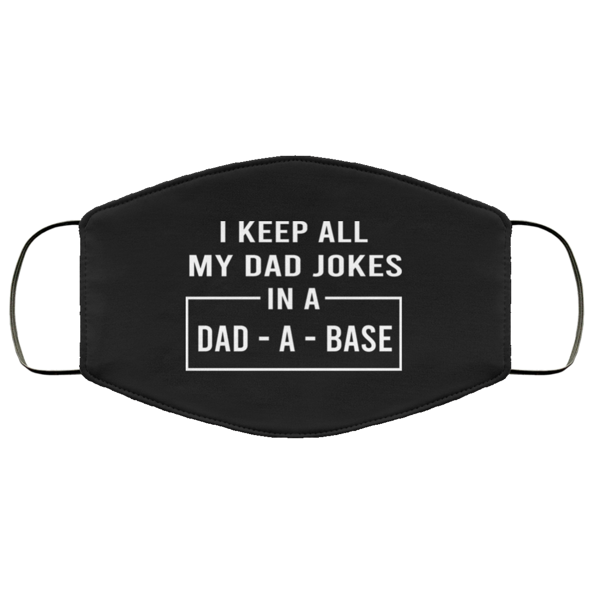 I Keep All My Dad Jokes In A Dad-A-Base Face Mask