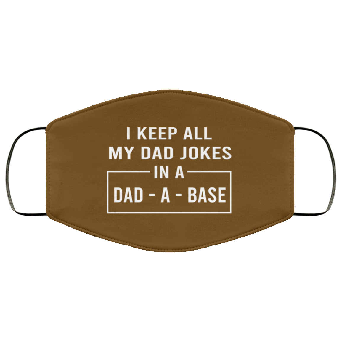 I Keep All My Dad Jokes In A Dad-A-Base Face Mask
