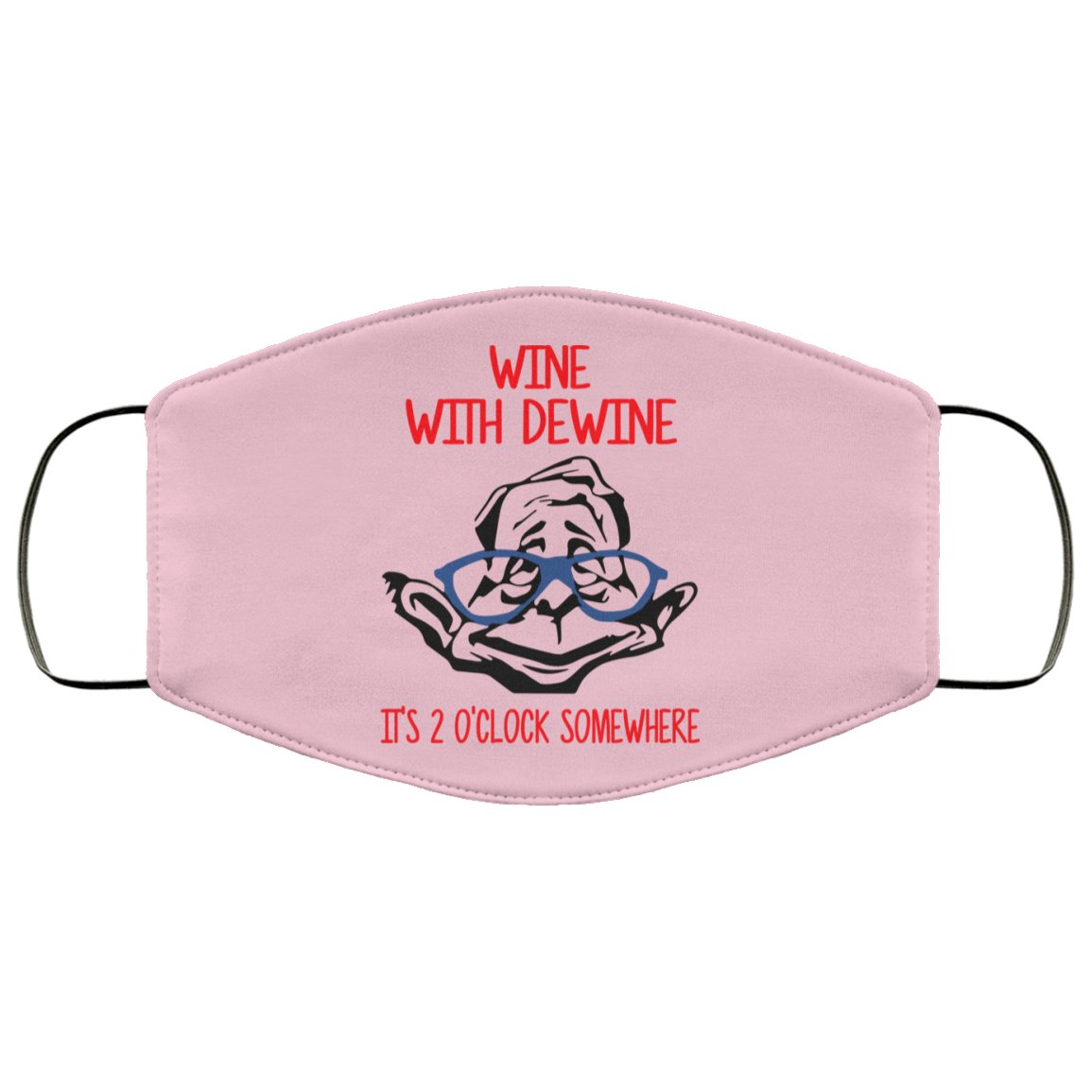 Wine With Dewine It’s 2 O’clock Somewhere Face Mask