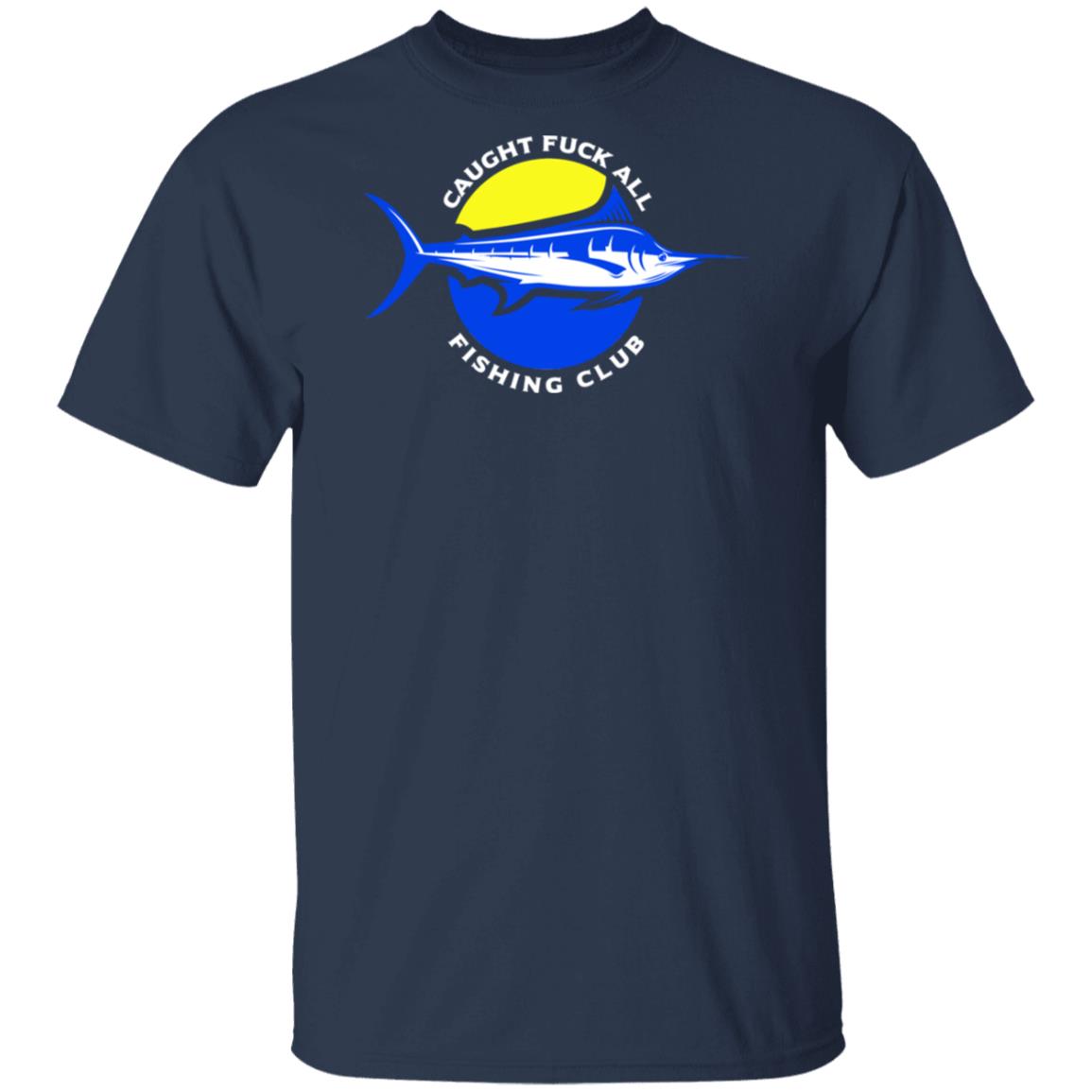Caught Fuck All Fishing Club Shirt, Hoodie, Tank