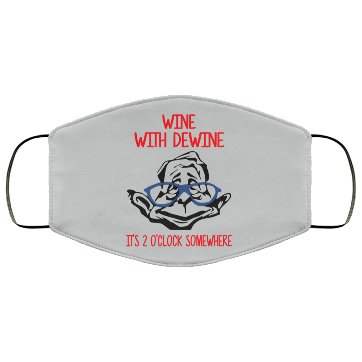 Wine With Dewine It’s 2 O’clock Somewhere Face Mask