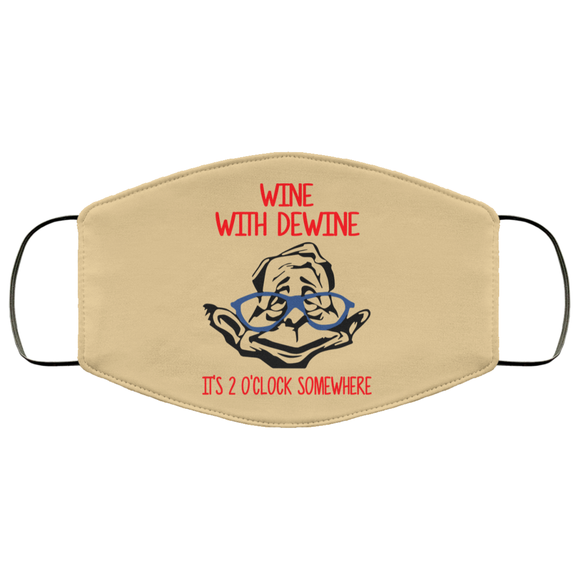 Wine With Dewine It’s 2 O’clock Somewhere Face Mask