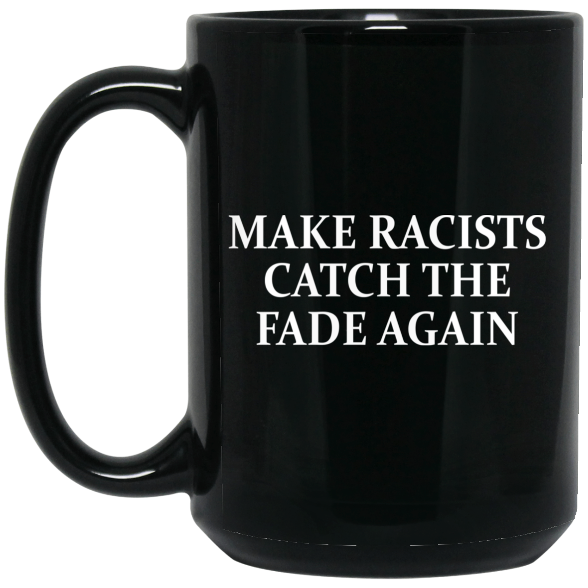 Make Racists Catch The Fade Again Mug