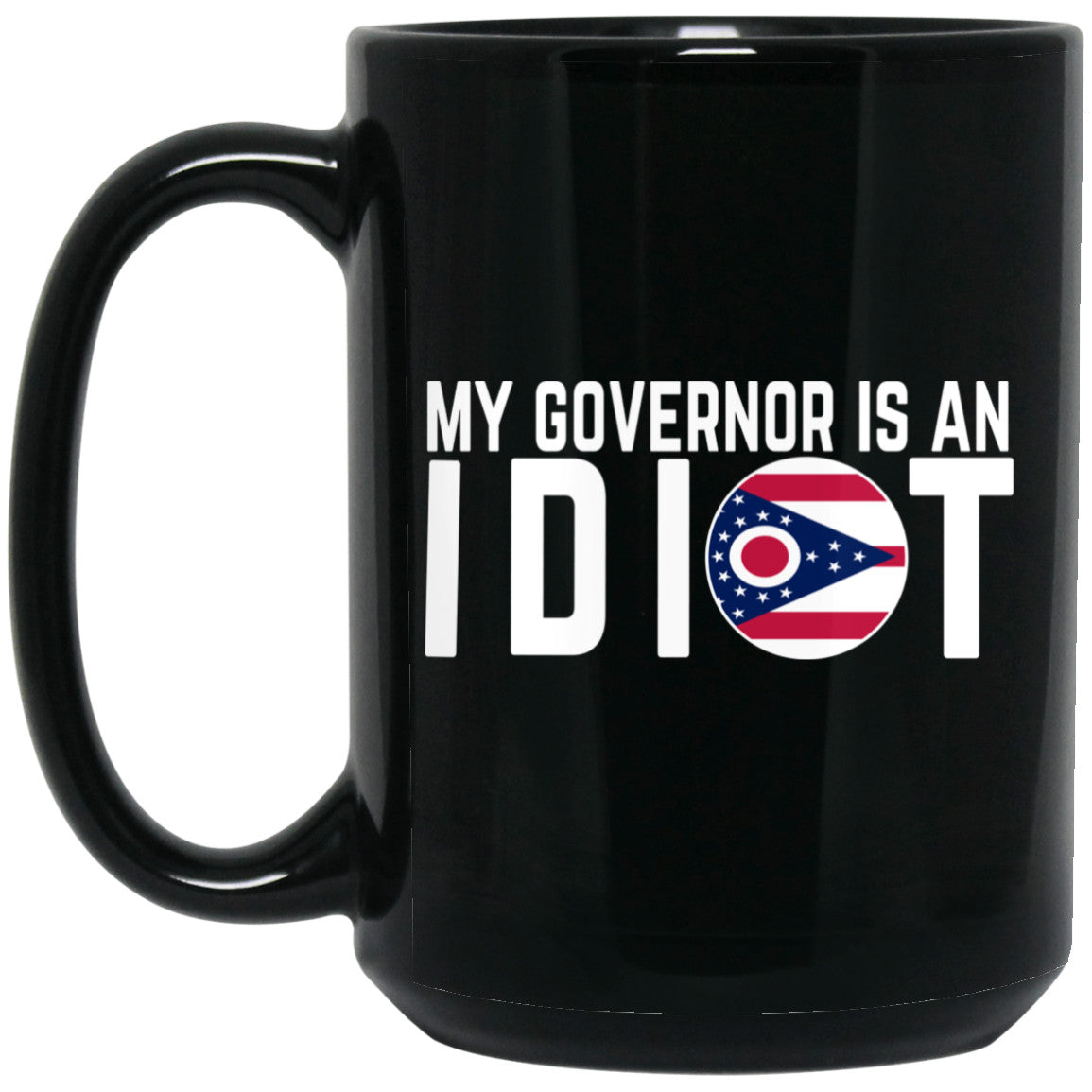 My Governor Is An Idiot Ohio 11 oz Mug