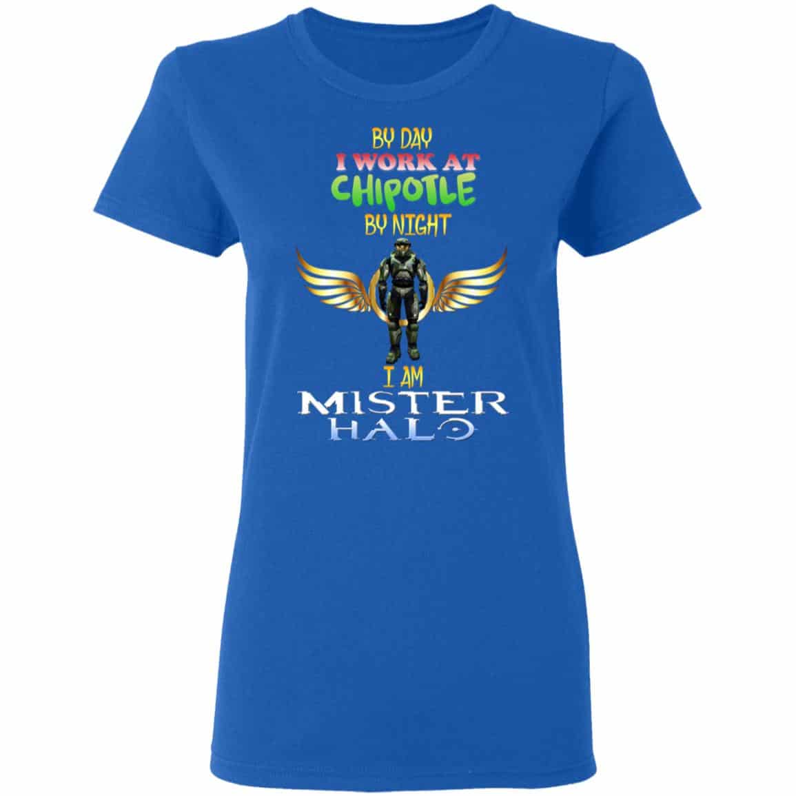 By Day I Work At Chipotle By Night I Am Mister Halo Shirt, Hoodie, Tank