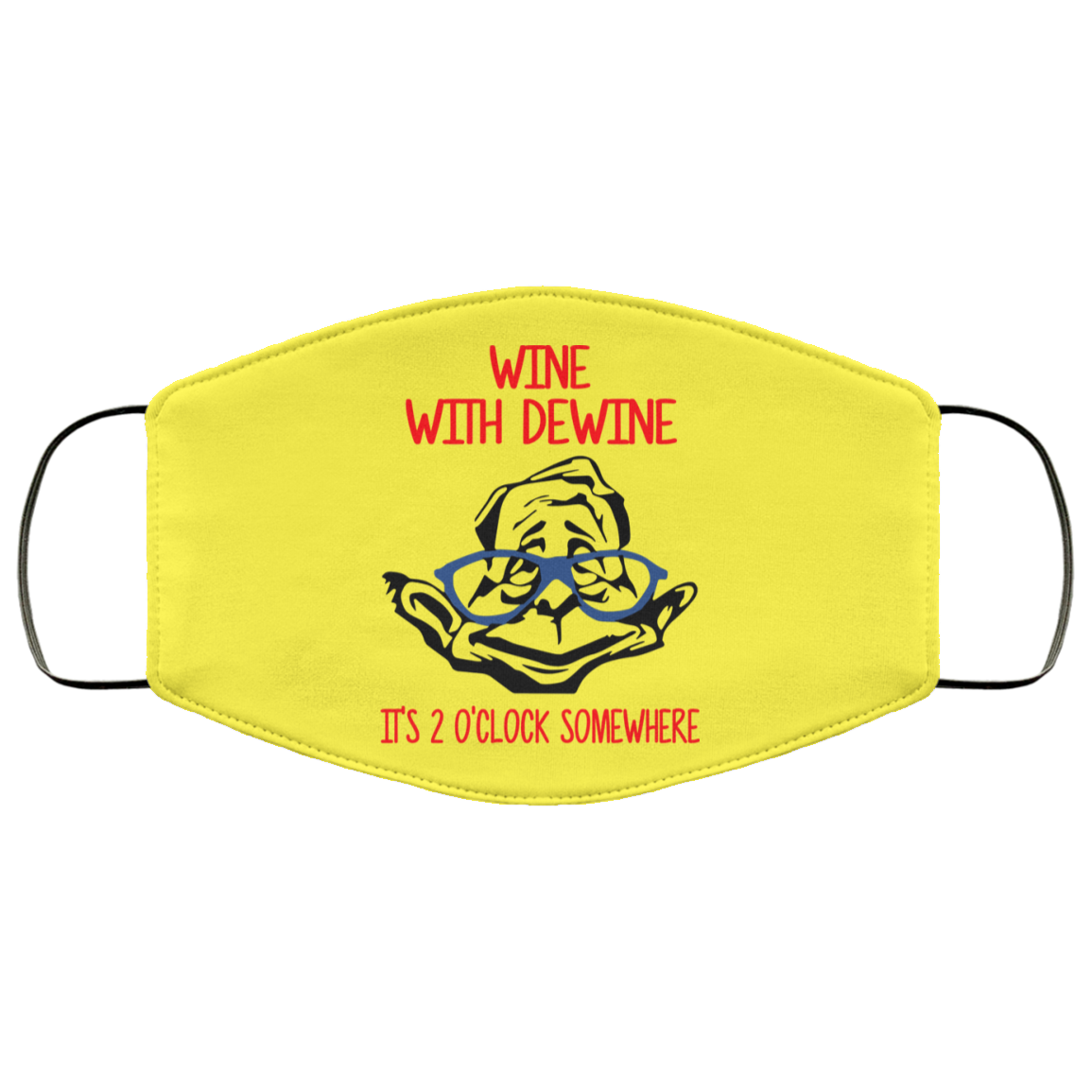 Wine With Dewine It’s 2 O’clock Somewhere Face Mask